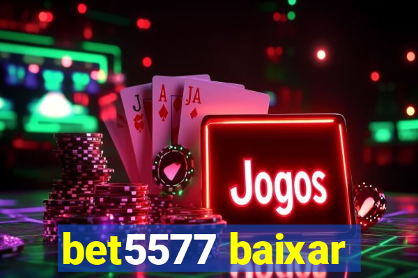 bet5577 baixar